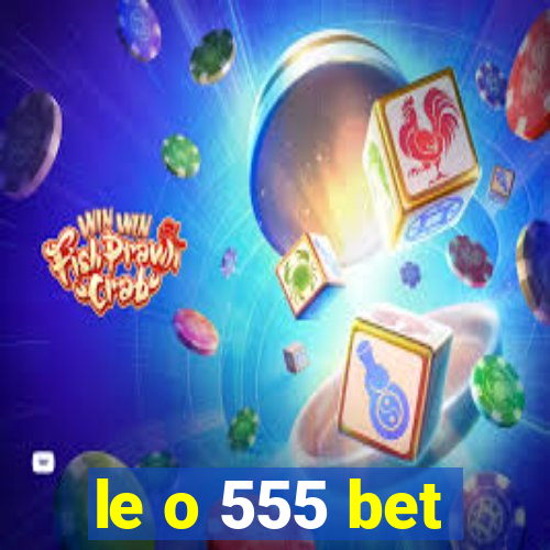 le o 555 bet